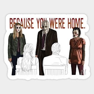 The Strangers: Because You Were Home Sticker